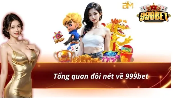 Vài nét tổng quan giới thiệu 999bet